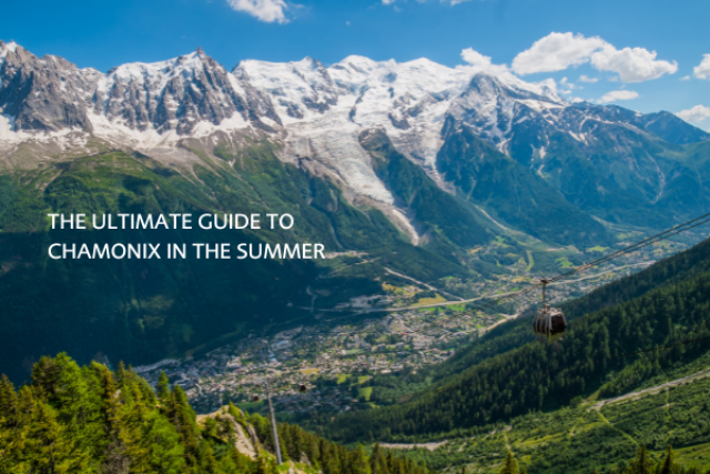 THE ULTIMATE GUIDE TO CHAMONIX IN THE SUMMER